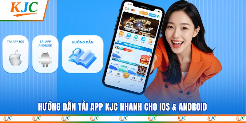 Hướng dẫn Tải app KJC nhanh cho iOS & Android