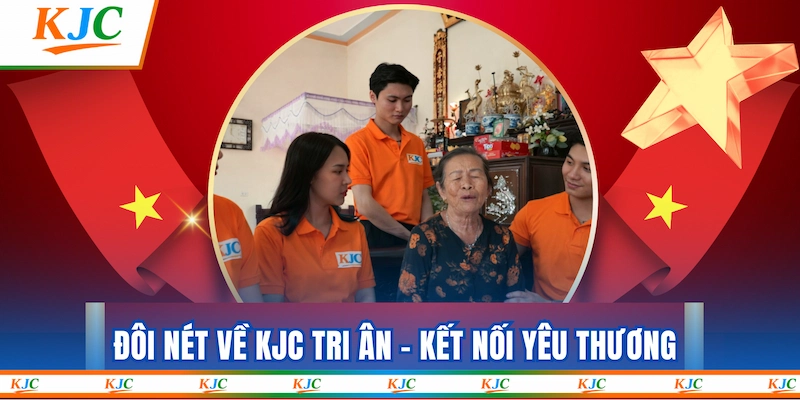 Đôi nét về KJC Tri Ân - Kết Nối Yêu Thương